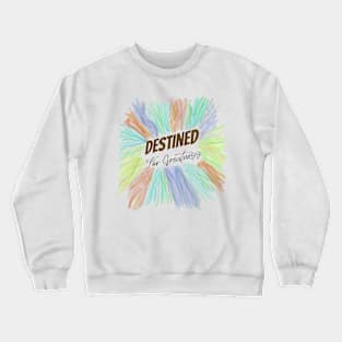 Destined for Greatness Crewneck Sweatshirt